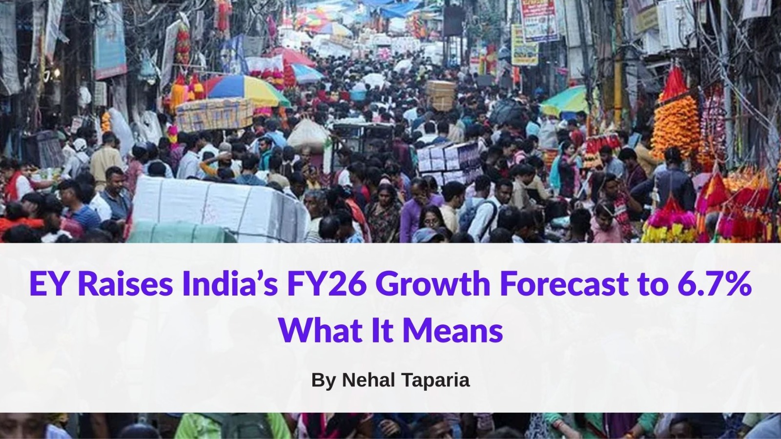 EY Raises India’s FY26 Growth Forecast to 6.7% — What It Means